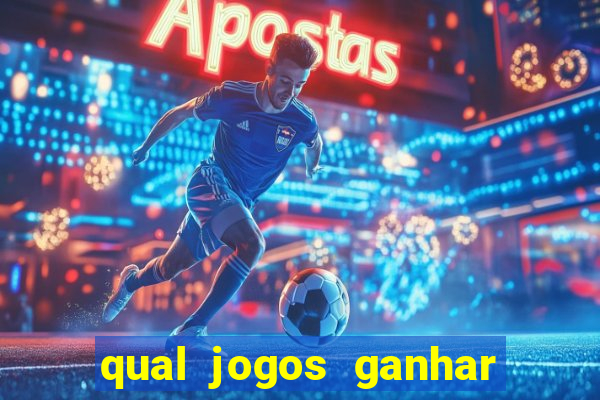 qual jogos ganhar dinheiro de verdade